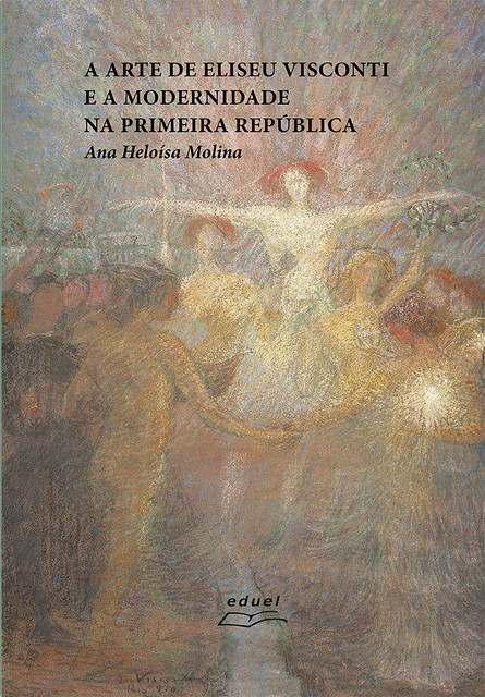 A arte de Eliseu Visconti e a modernidade na Primeira República, Ana Heloísa Molina