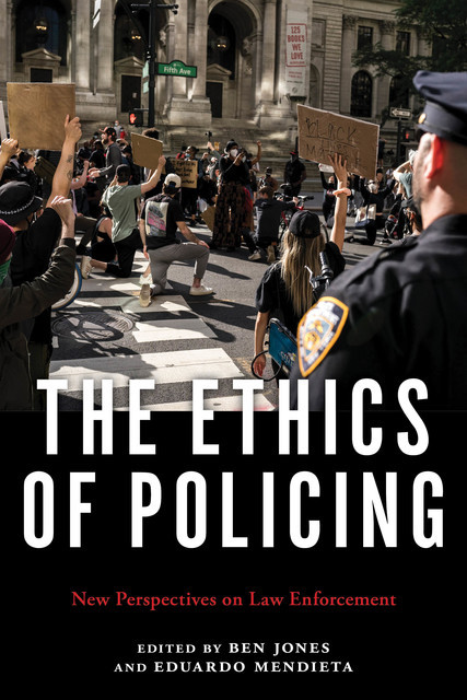The Ethics of Policing, Eduardo Mendieta, Edited by Ben Jones