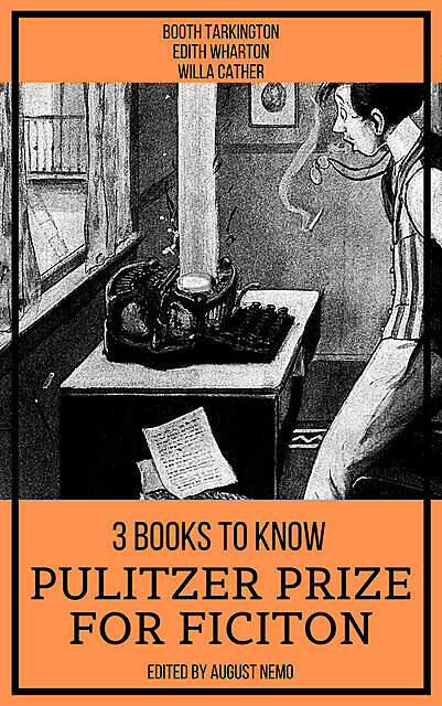 3 Books To Know Pulitzer Prize for Fiction, Willa Cather, Booth Tarkington, Edith Wharton, August Nemo