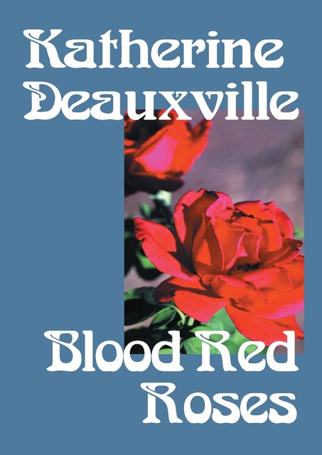 Blood Red Roses, Katherine Deauxville