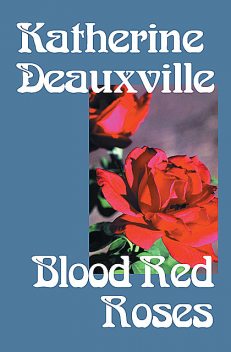 Blood Red Roses, Katherine Deauxville