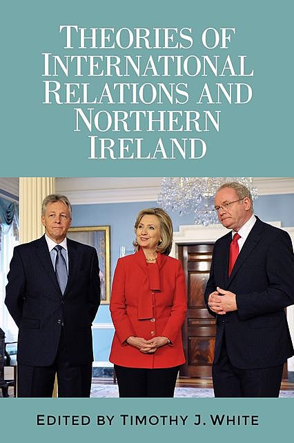 Theories of International Relations and Northern Ireland, Timothy White
