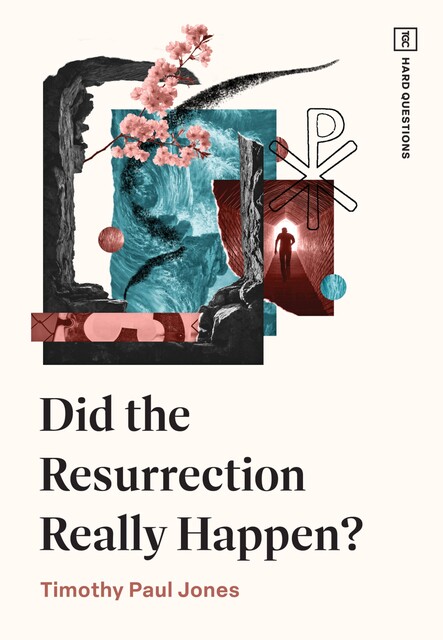Did the Resurrection Really Happen, Timothy Paul Jones