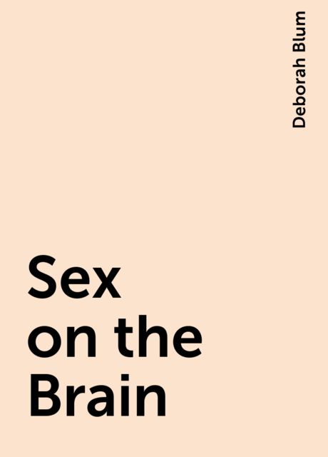 Sex on the Brain, Deborah Blum