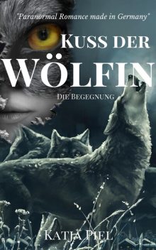 Kuss der Wölfin – Die Begegnung (Band 3), Katja Piel