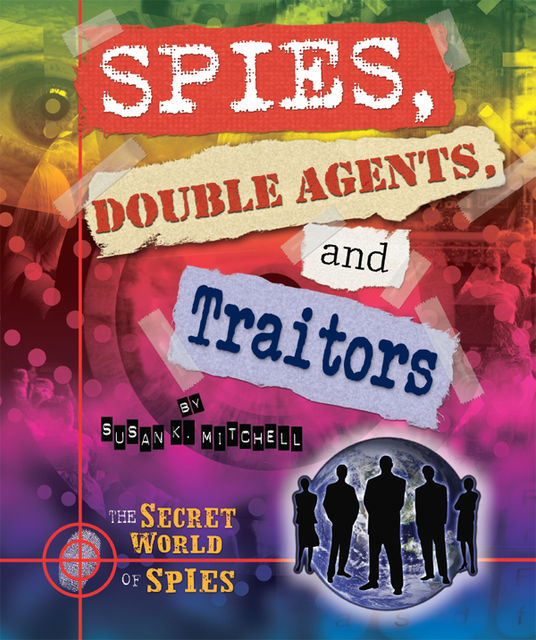 Spies, Double Agents, and Traitors, Susan K.Mitchell