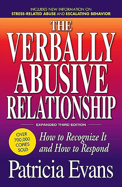 The Verbally Abusive Relationship, Expanded Third Edition: How to recognize it and how to respond, Patricia Evans