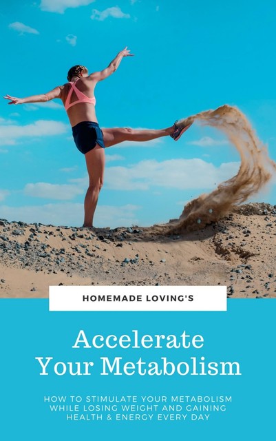 Accelerate Your Metabolism, HOMEMADE LOVING'S