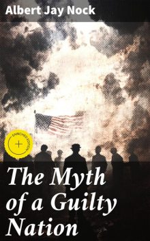 The Myth of a Guilty Nation, Albert Jay Nock