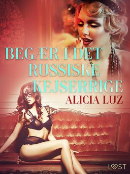 Begær i det Russiske Kejserrige – Erotisk novelle, Alicia Luz