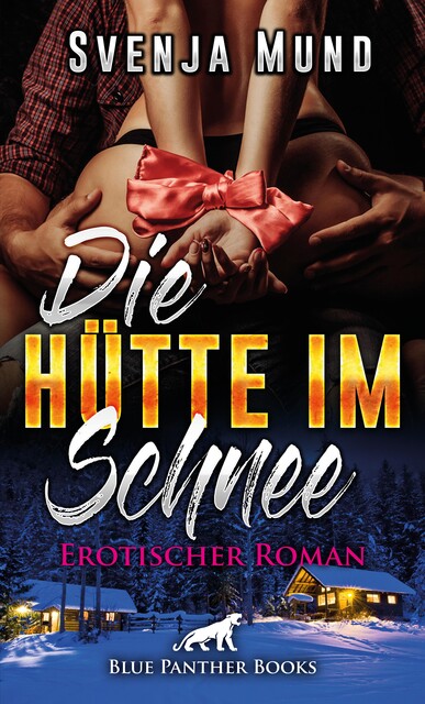 Die Hütte im Schnee | Erotischer Roman, Svenja Mund