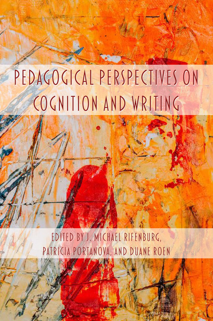 Pedagogical Perspectives on Cognition and Writing, Portanova, Rifenburg, and Roen