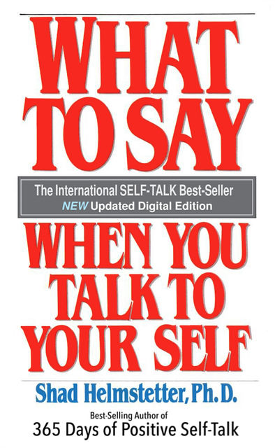 What to Say When You Talk to Your Self, Shad Helmstetter