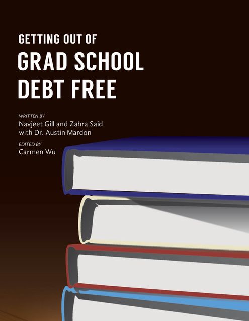 Getting Out of Grad School Debt Free, Austin Mardon, Navjeet Gill, Carmen Wu, Zahra Said