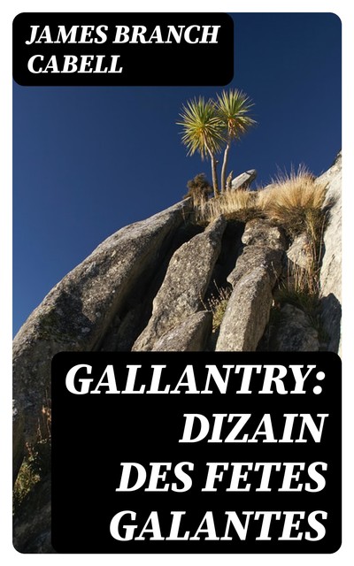 Gallantry: Dizain des Fetes Galantes, James Branch Cabell