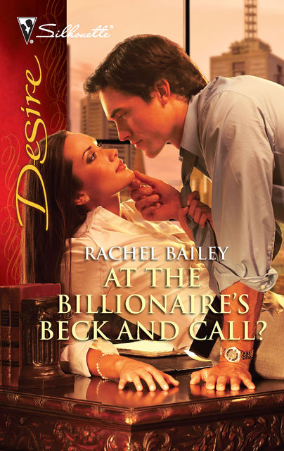 At the Billionaire's Beck and Call, Rachel Bailey