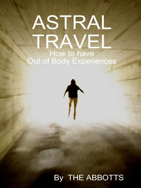 Astral Travel: How to Have Out of Body Experiences, The Abbotts