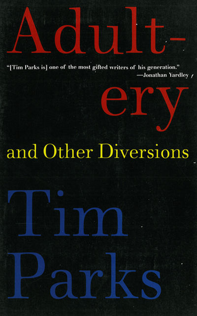 Adultery and Other Diversions, Tim Parks