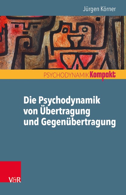 Die Psychodynamik von Übertragung und Gegenübertragung, Jürgen Körner
