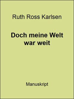 Doch meine Welt war weit, Ruth Ross Karlsen