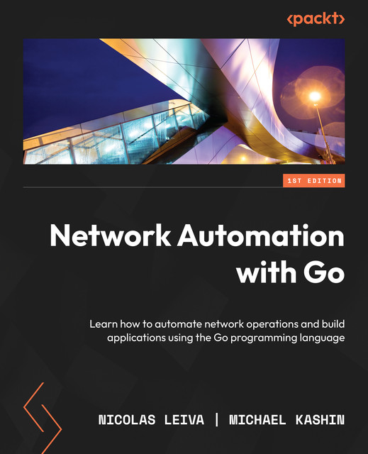 Network Automation with Go, Michael Kashin, Nicolas Leiva