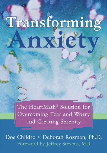 Transforming Anxiety, Doc Childre