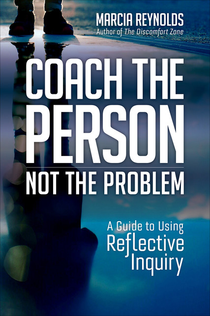 Coach the Person, Not the Problem, Marcia Reynolds