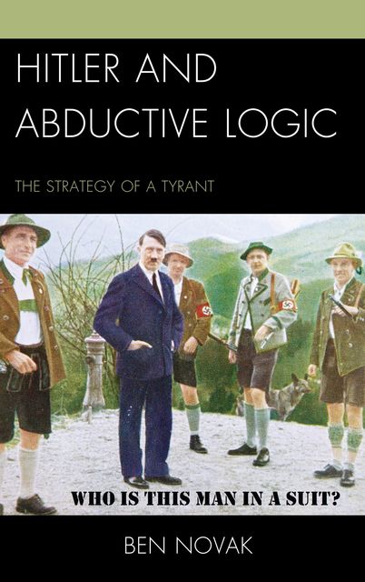 Hitler and Abductive Logic, Ben Novak