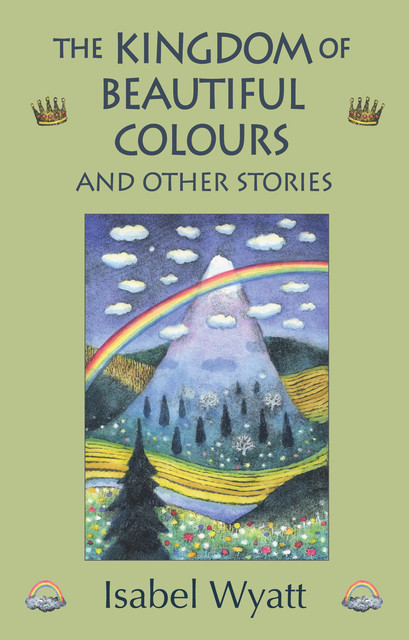 The Kingdom of Beautiful Colours and Other Stories, Isabel Wyatt