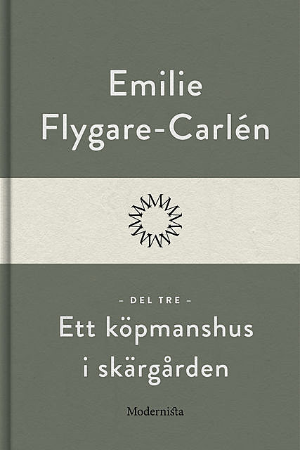 Ett köpmanshus i skärgården (Del tre), Emilie Flygare-Carlén