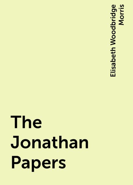 The Jonathan Papers, Elisabeth Woodbridge Morris