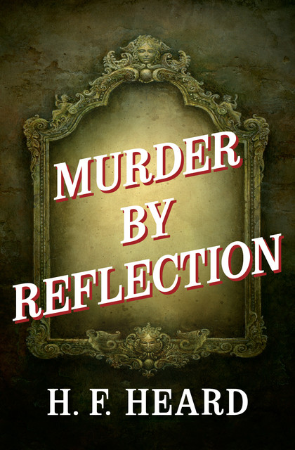 Murder by Reflection, H.F. Heard