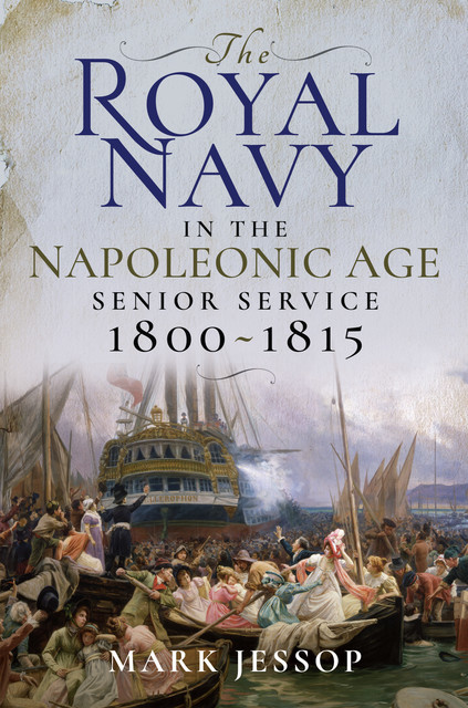 The Royal Navy in the Napoleonic Age, Mark Jessop