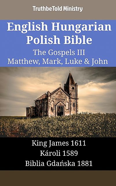 English Hungarian Polish Bible – The Gospels IV – Matthew, Mark, Luke & John, Truthbetold Ministry