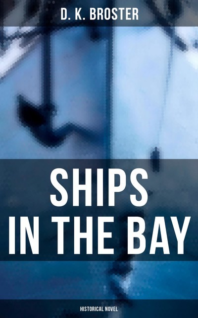 Ships in the Bay (Historical Novel), D.K. Broster