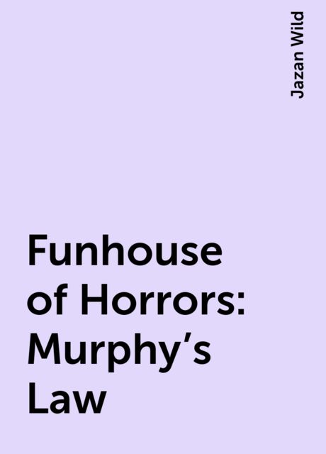 Funhouse of Horrors : Murphy's Law, Jazan Wild