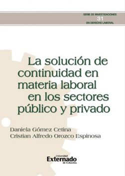 La solución de continuidad en materia laboral en los sectores público y privado, Cristian Alfredo Orozco Espinosa, Daniela Gómez Cetina