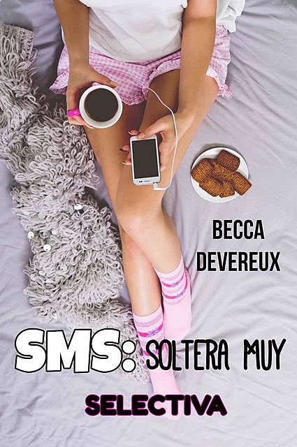 Sms: Soltera Muy Selectiva, Becca Devereux