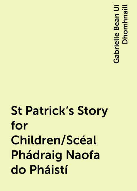 St Patrick's Story for Children/Scéal Phádraig Naofa do Pháistí, Gabrielle Bean Uí Dhomhnaill