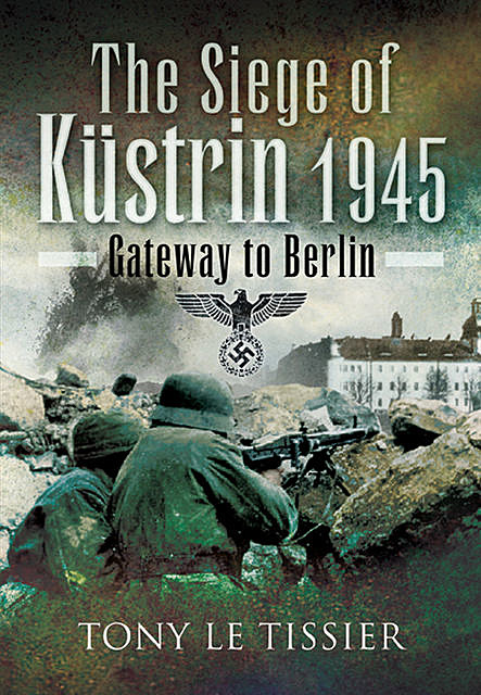 Siege of Kustrin, 1945, Tony Le Tissier