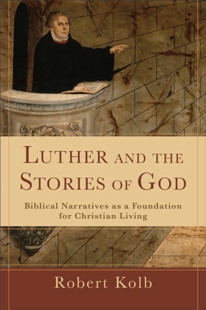 Luther and the Stories of God, Robert Kolb