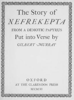 The Story of Nefrekepta, from a Demotic Papyrus, Gilbert Murray