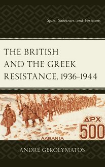 The British and the Greek Resistance, 1936–1944, André Gerolymatos