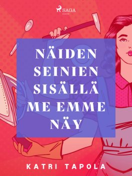 Näiden seinien sisällä me emme näy, Katri Tapola