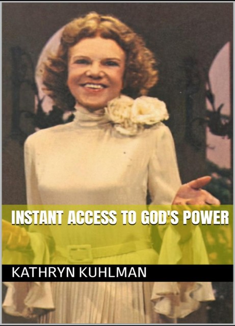 Instant Access to God's Power, Kathryn Kuhlman