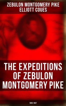 The Expeditions of Zebulon Montgomery Pike: 1805–1807, Elliott Coues, Zebulon Montgomery Pike