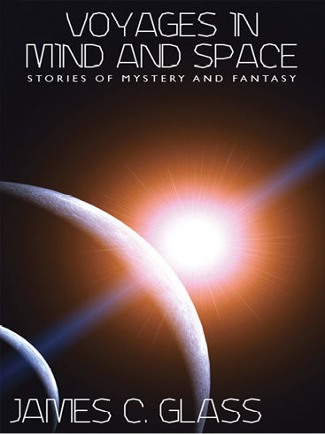 Voyages in Mind and Space, James C.Glass