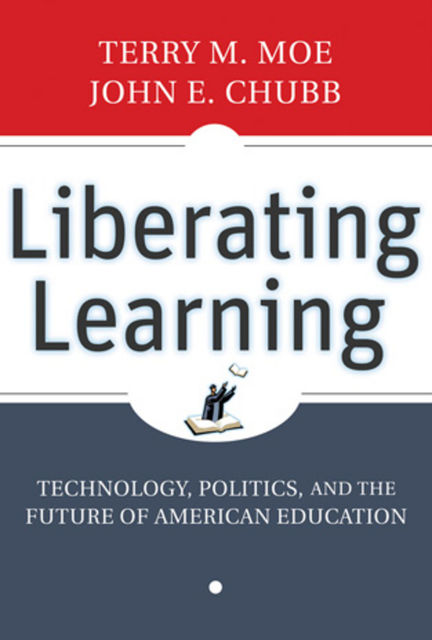 Liberating Learning, John E.Chubb, Terry M.Moe