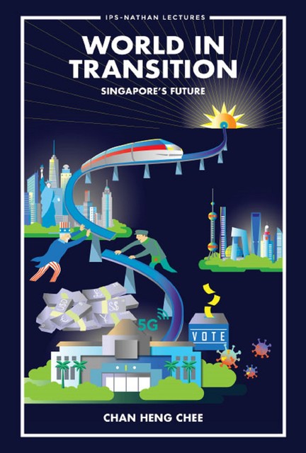 World In Transition: Singapore's Future, Heng Chee Chan