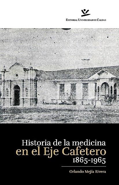 Historia de la Medicina en el Eje Cafetero, Orlando Mejía Rivera